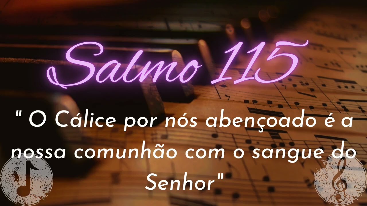 Salmo 115 - O C&aacute;lice por n&oacute;s aben&ccedil;oado &eacute; a nossa comunh&atilde;o com o sangue do Senhor