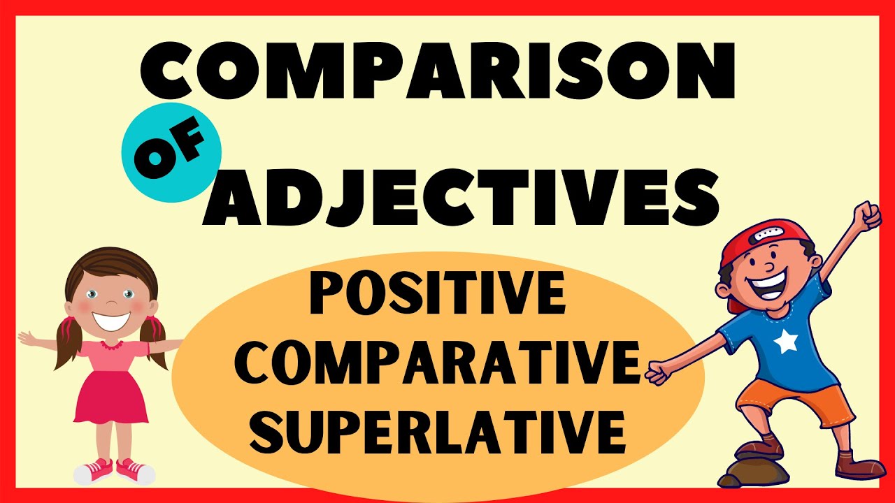COMPARISON OF ADJECTIVES / POSITIVE / COMPARATIVE / SUPERLATIVE