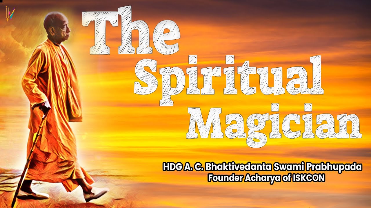 The Spiritual Magician A C Bhaktivedanta Srila Prabhupada - एक आध्यात्मिक जादूगर