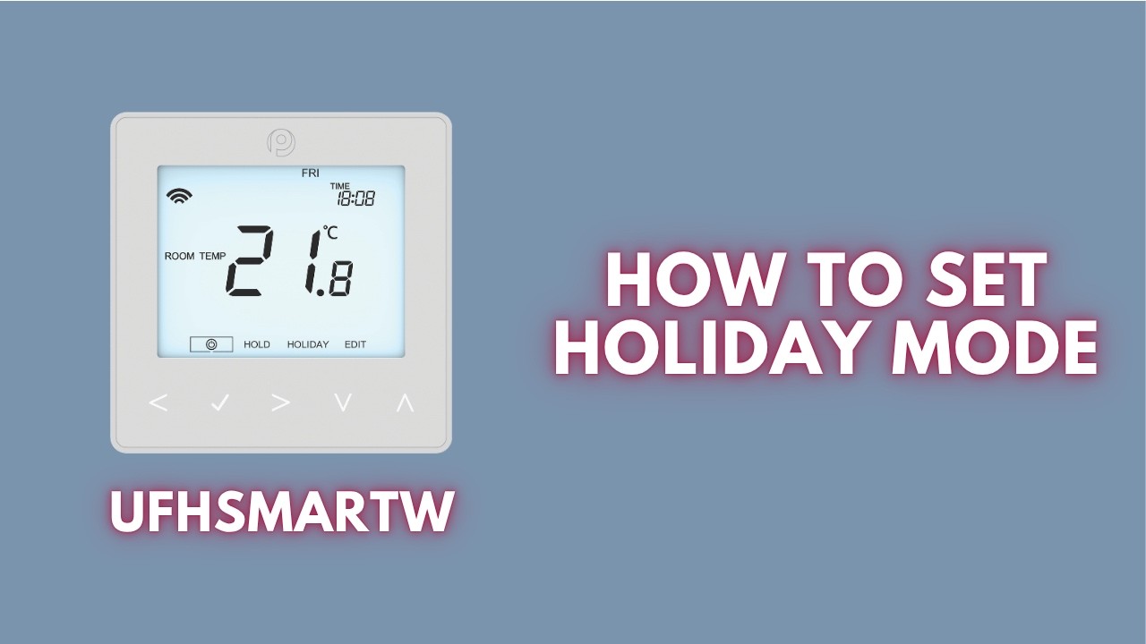 UFHSMARTW | Holiday Mode | Polypipe Underfloor Heating Controls
