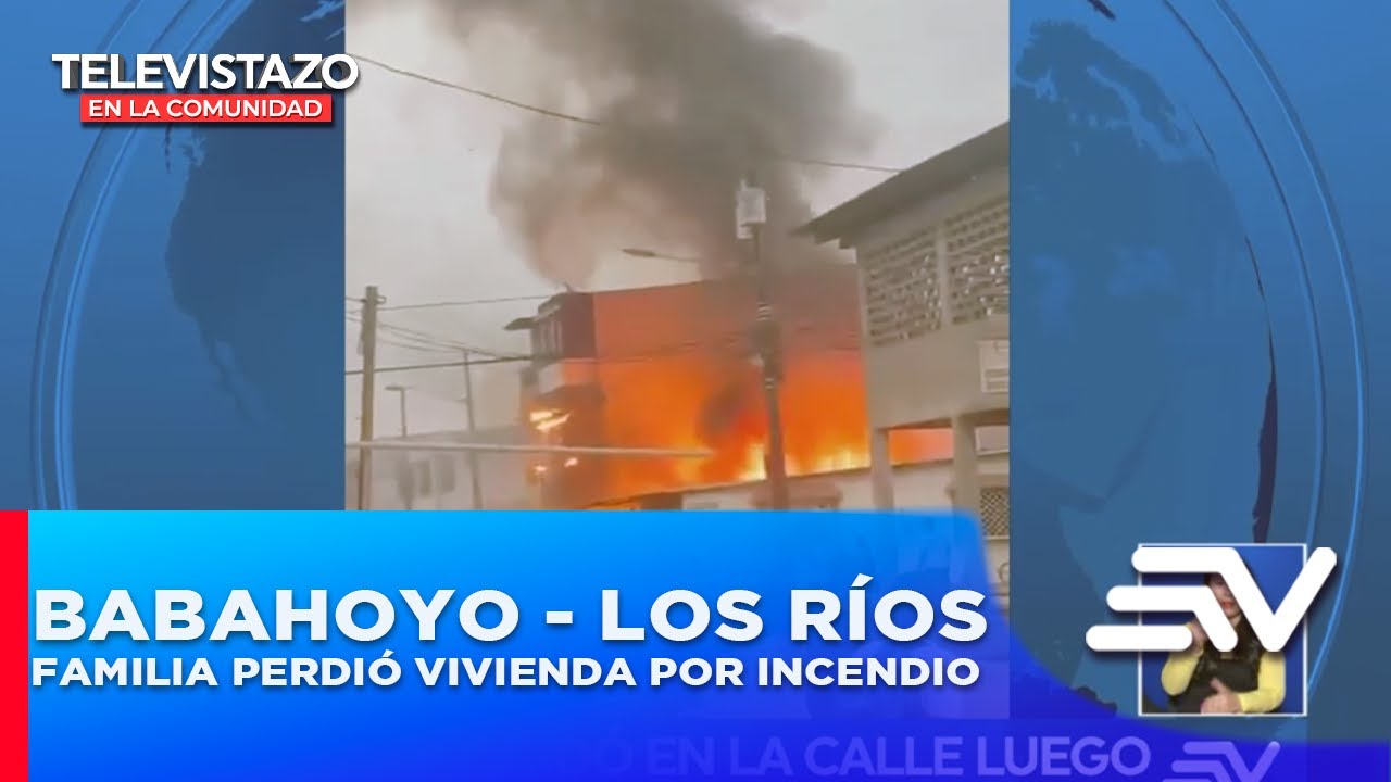 Familia perdió casa en Babahoyo  | Televistazo en la Comunidad
