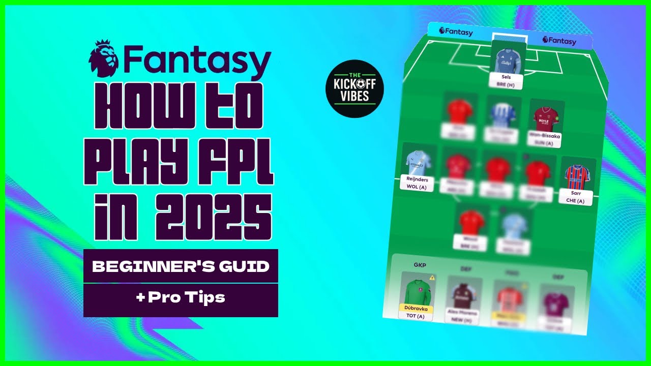 How to Play Fantasy Premier League (FPL) in 2025 – Beginner's Guide + Pro Tips