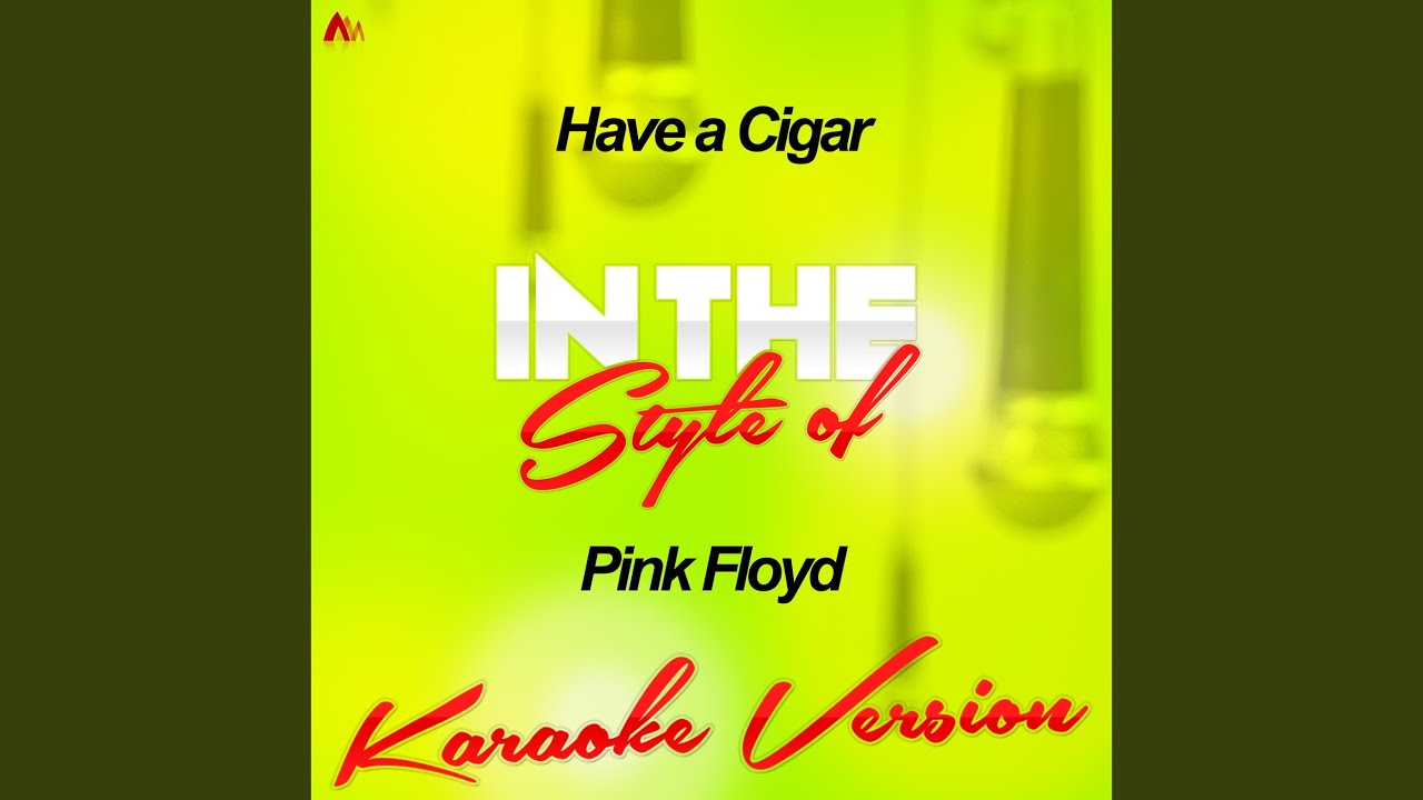 Have a Cigar (In the Style of Pink Floyd) (Karaoke Version)