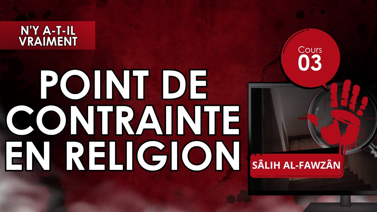 N'y a-t-il vraiment point de contrainte en religion ?