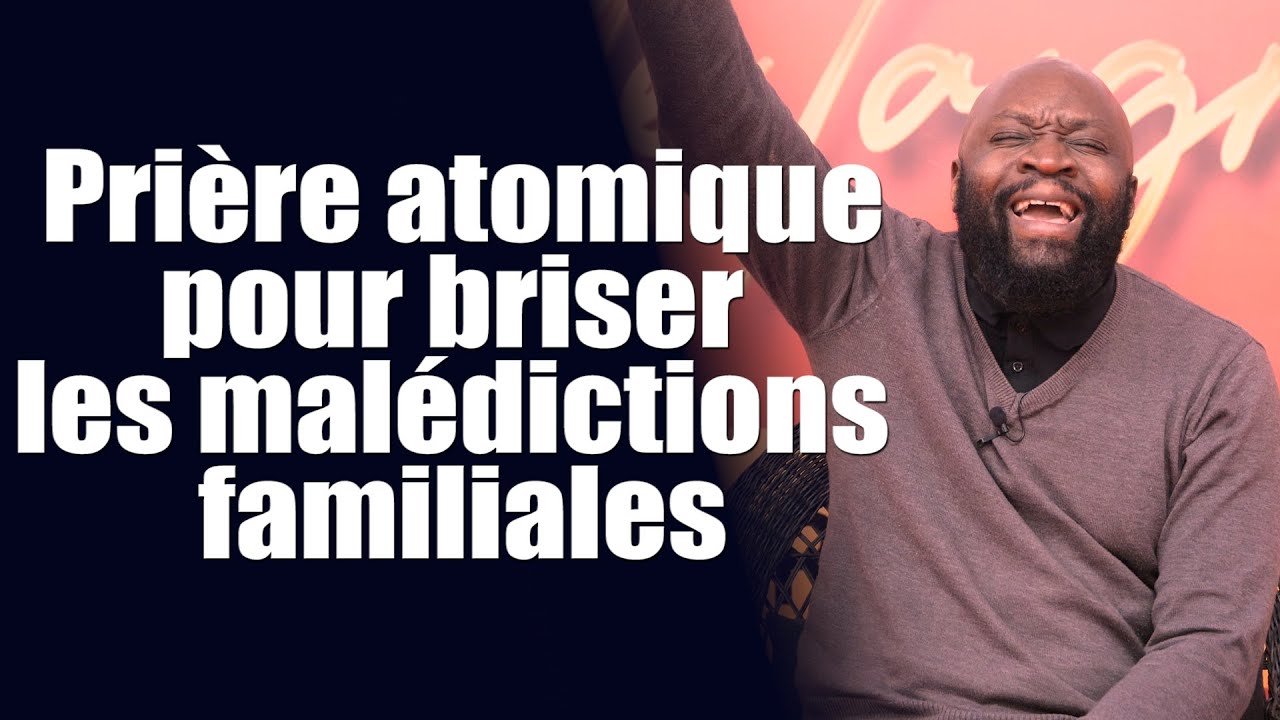 Prière atomique pour briser les malédictions familiales | Révérend Bertrand Rim