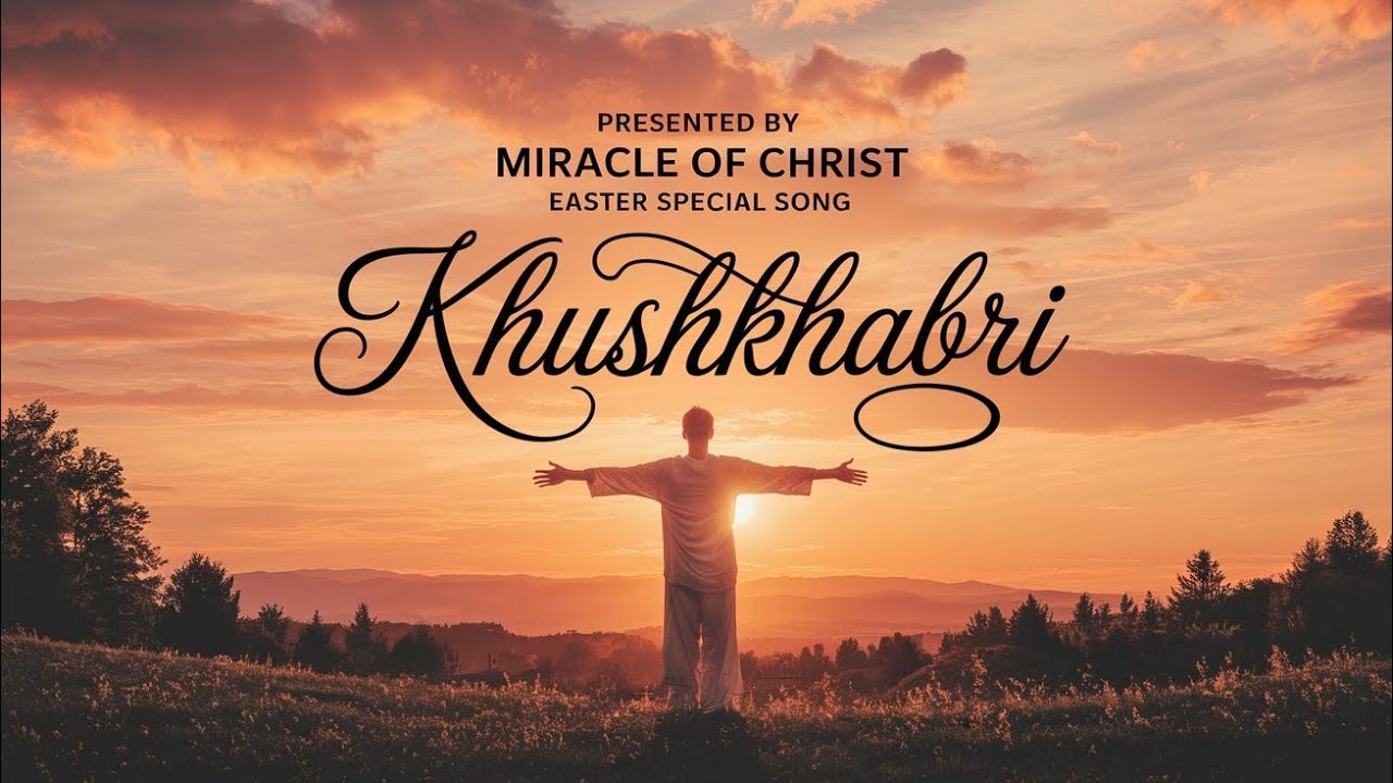 OFFICIAL SONG: KHUSHKHABRI||Ft. Miracle of Christ||Latest Gospel Song||Easter Special Song2025||