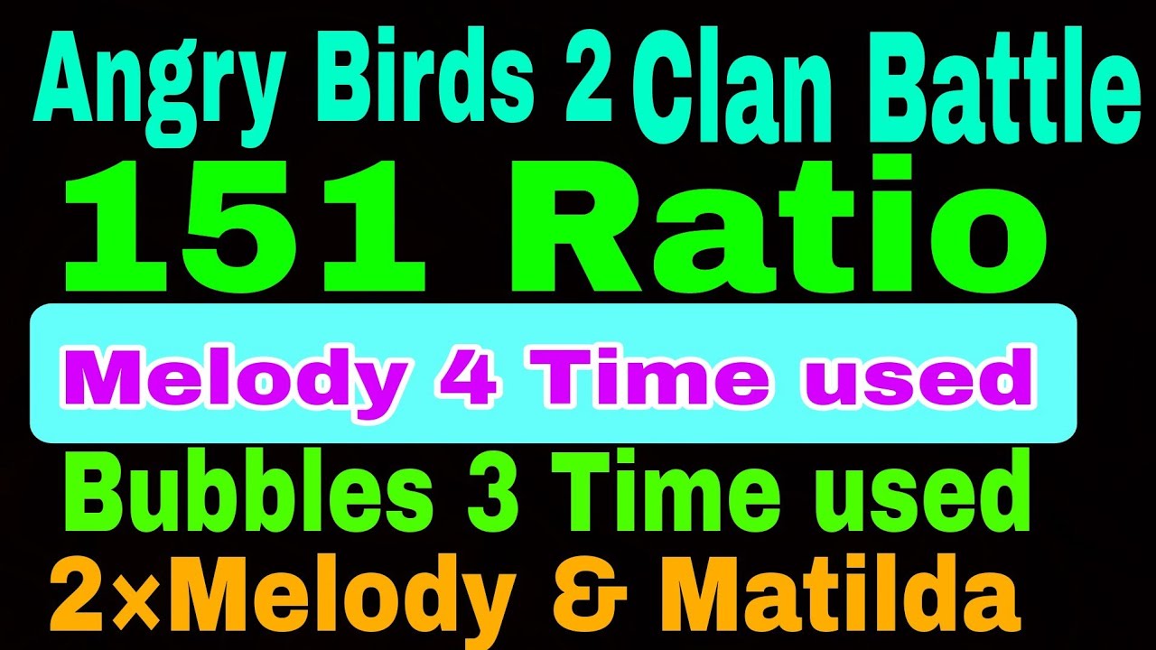 Angry Birds 2 Clan Battle Today 30 Jun 2024 Ratio 151 Melody Run Melody 4 Time Used & Bubbles 3 Time