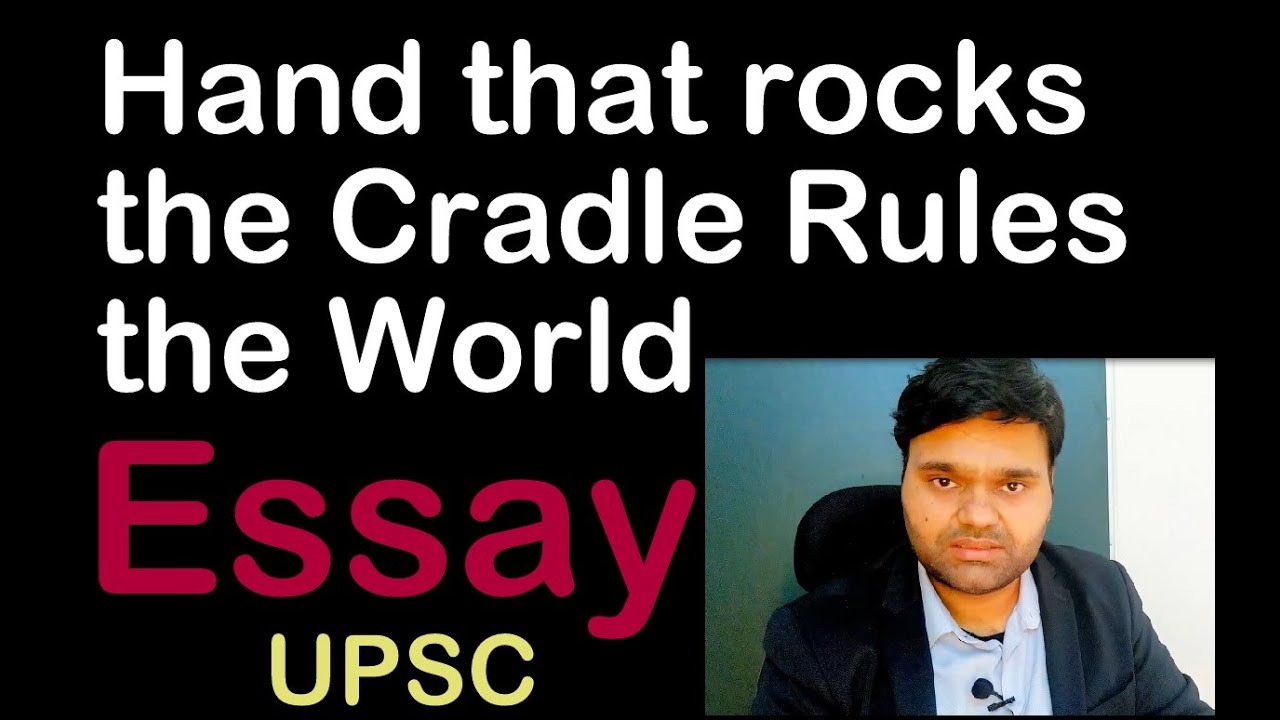 Essay: Hand that rocks the cradle rules the world | UPSC Essay 2021 Solution