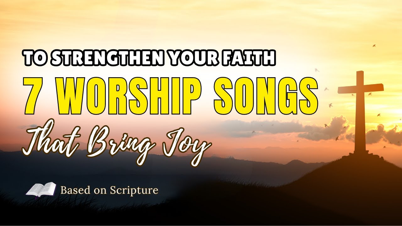 Experience Joy Through 7 Uplifting Worship Songs