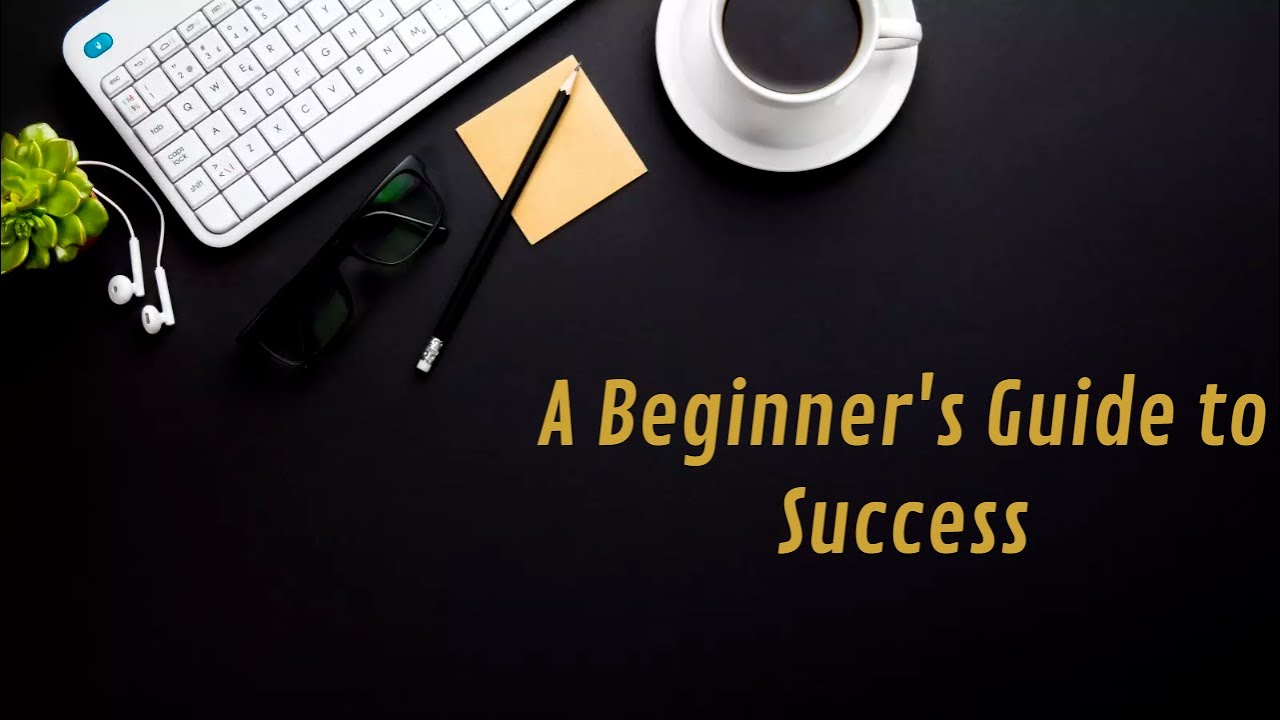 A Beginner's Guide to Success