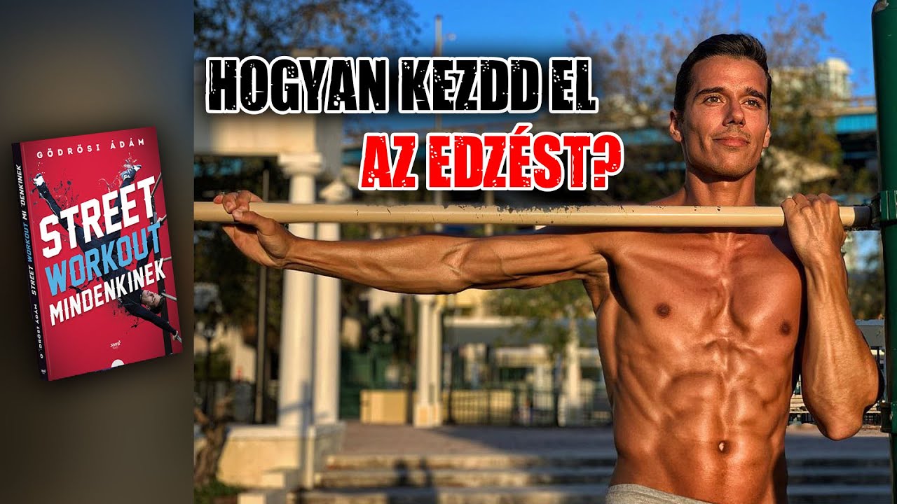 Hogyan kezdd el az edzést? (Street workout / Calisthenics kezdőknek)
