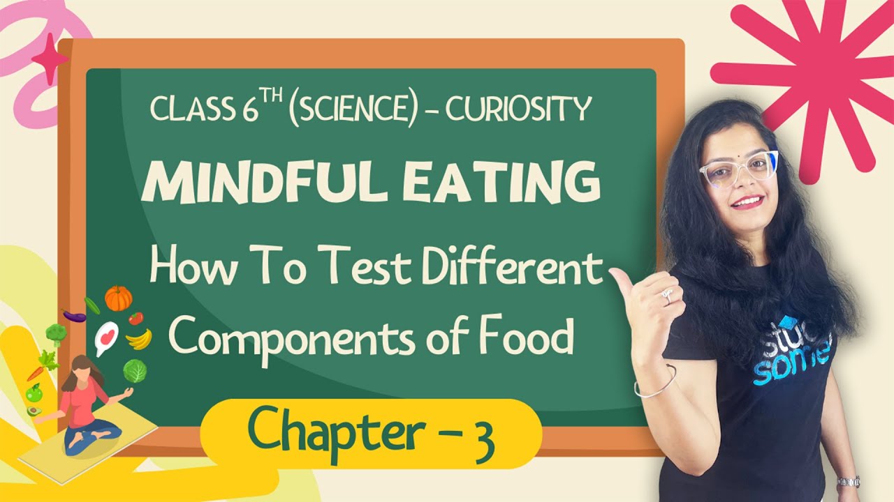 How to Test Different Components of Food | Mindful Eating | Class 6 Science Ch 3 | CBSE 2025-26