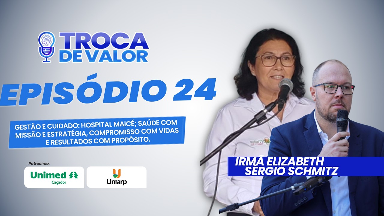 EPISÓDIO 024-GESTÃO E CUIDADO: HOSPITAL MAICÉ | Saúde com missão e estratégia, compromisso com vidas
