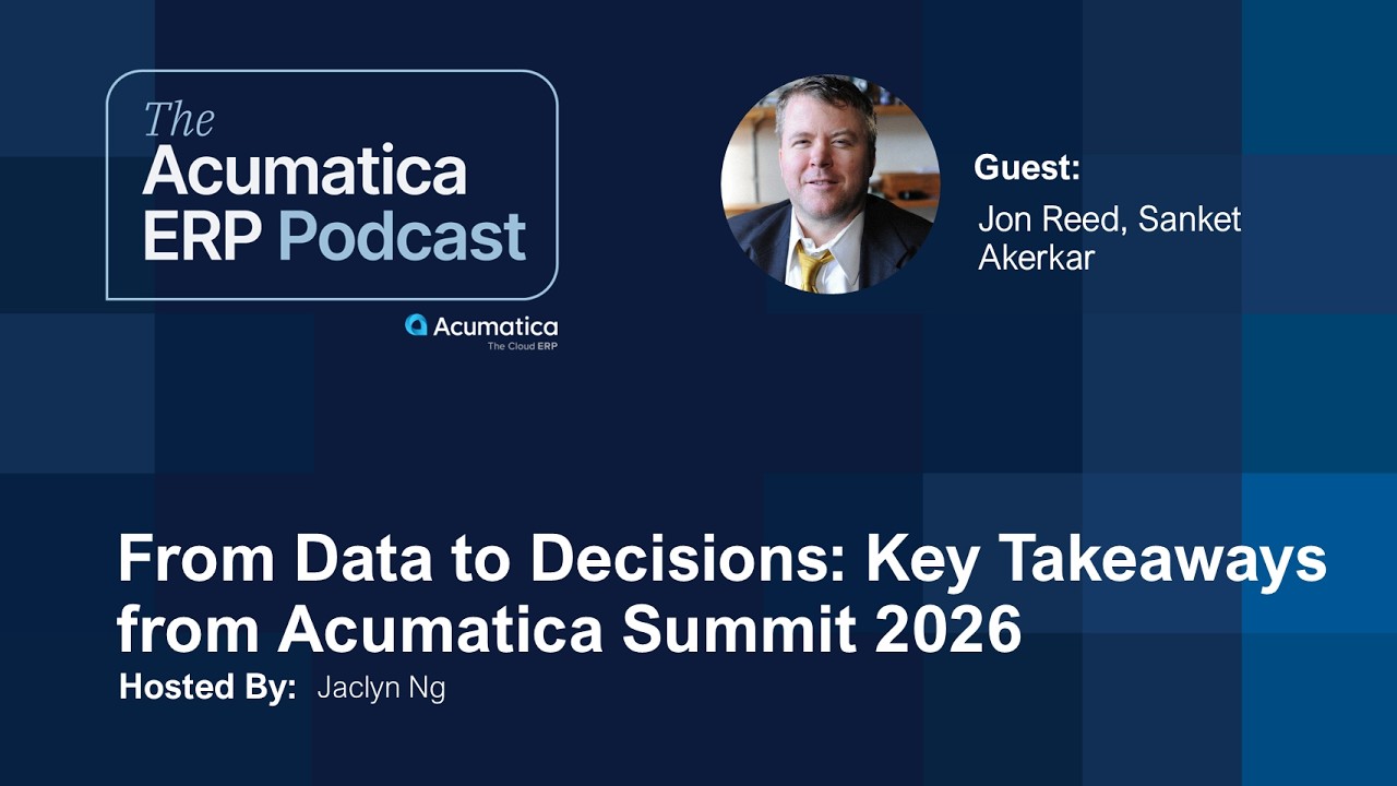 Episode 6: From Data to Decisions: Key Takeaways from Acumatica Summit 2026