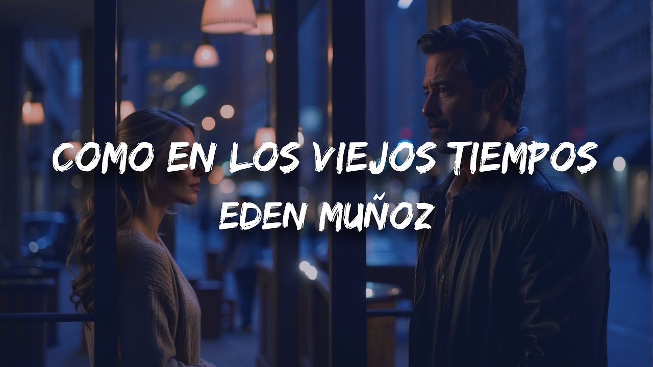 Eden Muñoz - Como En Los Viejos Tiempos (Letra / Lyrics)