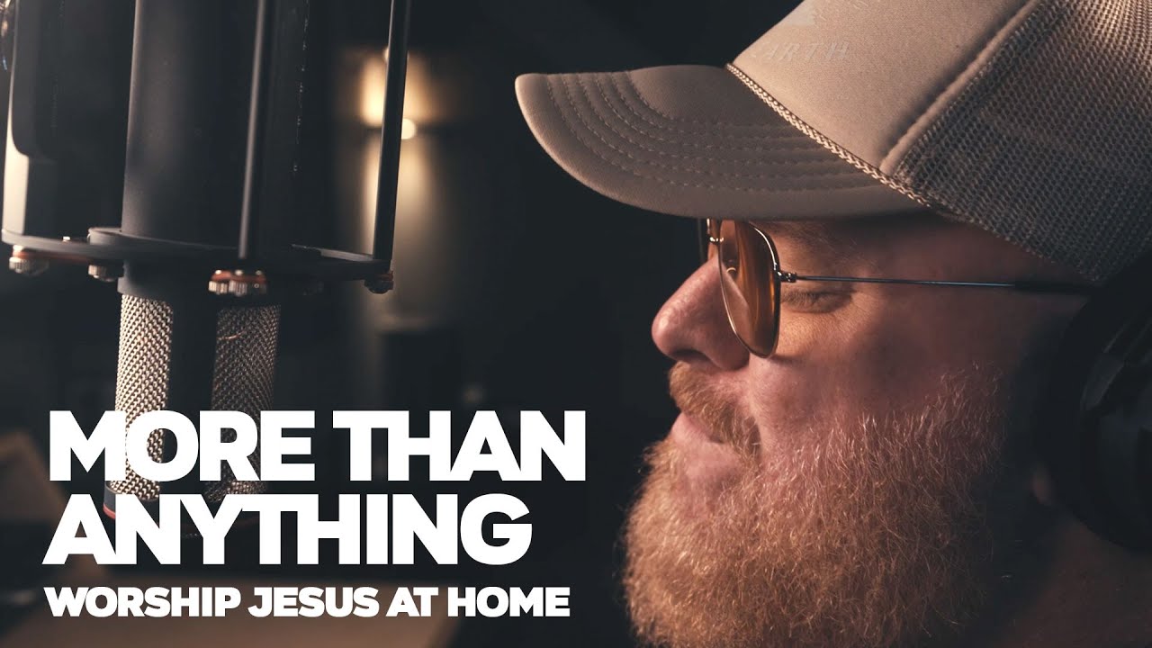 More Than Anything - Worship Jesus At Home