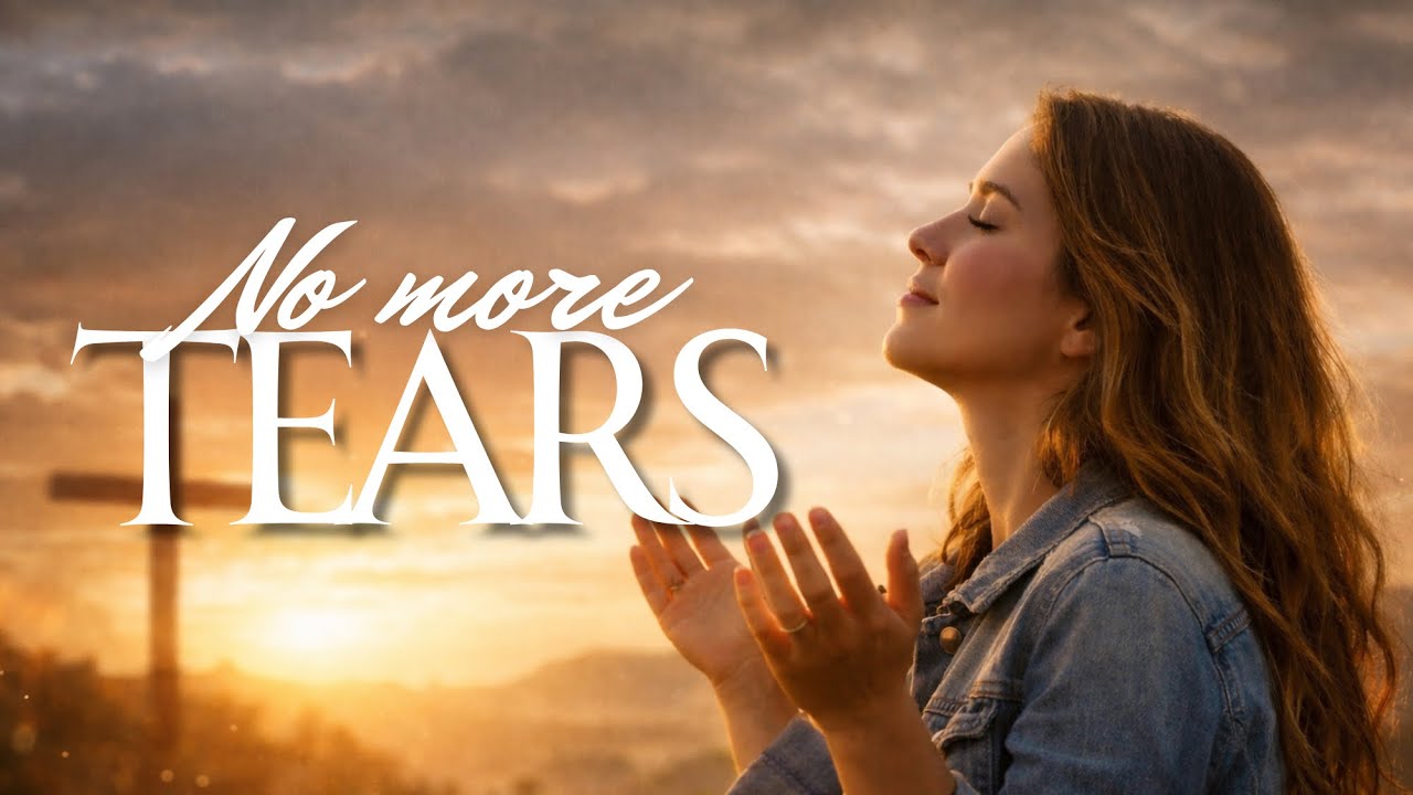 NO MORE TEARS | Faith & Healing Worship Song | Contemporary Christian Music
