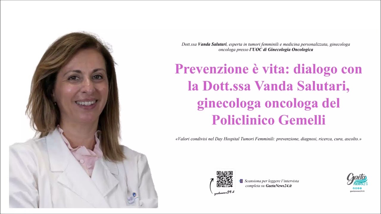 Prevenzione, Diagnosi e Cura: La visione della Dott.ssa  Vanda Salutari (Policlinico Gemelli)
