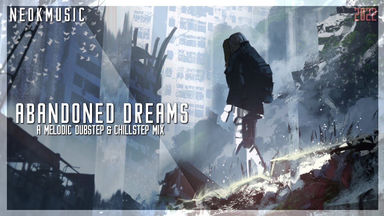 Abandoned Dreams | A Emotional Melodic Dubstep & Chillstep Mashup Mix