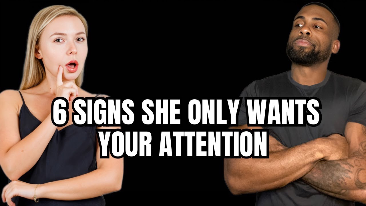 6 Signs She Only Wants Your Attention | Ignore Attention Seekers