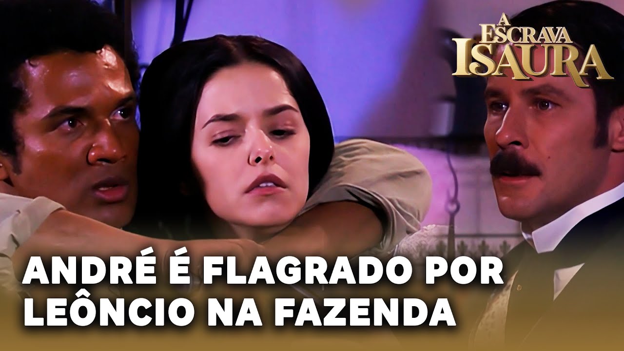 A ESCRAVA ISAURA: André vai à fazenda ver Isaura e é surpreendido por Leôncio