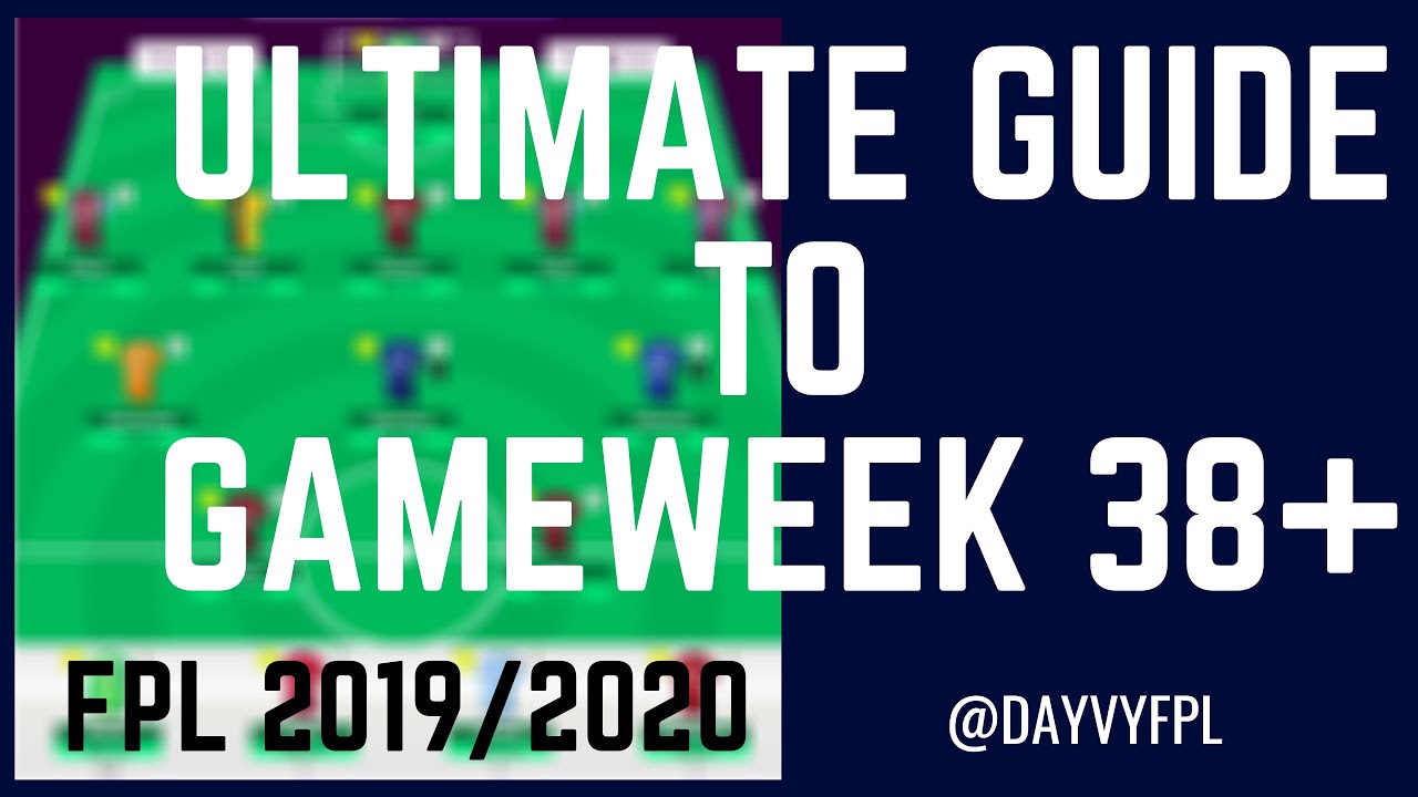 ULTIMATE GUIDE TO GAMEWEEK 38+! FPL FANTASY PREMIER LEAGUE 2019/2020!
