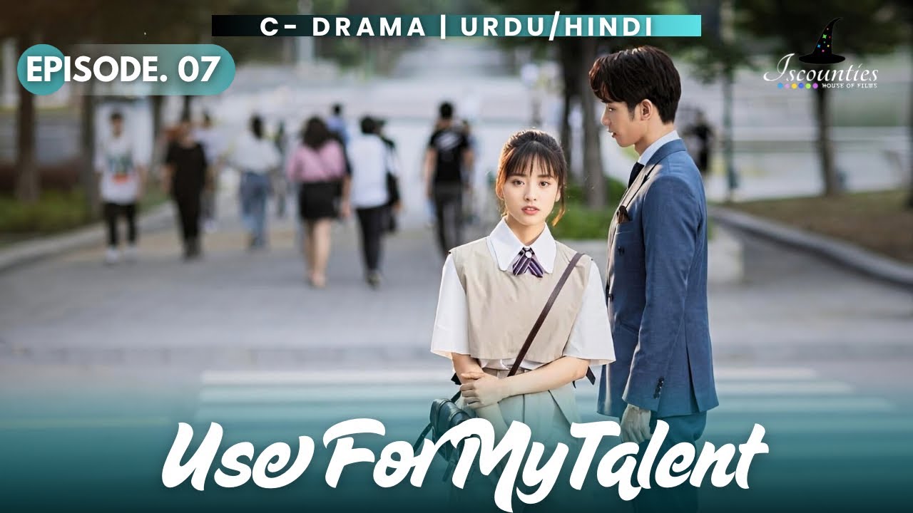 Use For My Talent - Episode 07 | Audio: Urdu & Hindi Dubbed - New C Drama | Jasper Liu -Shen Yue 
