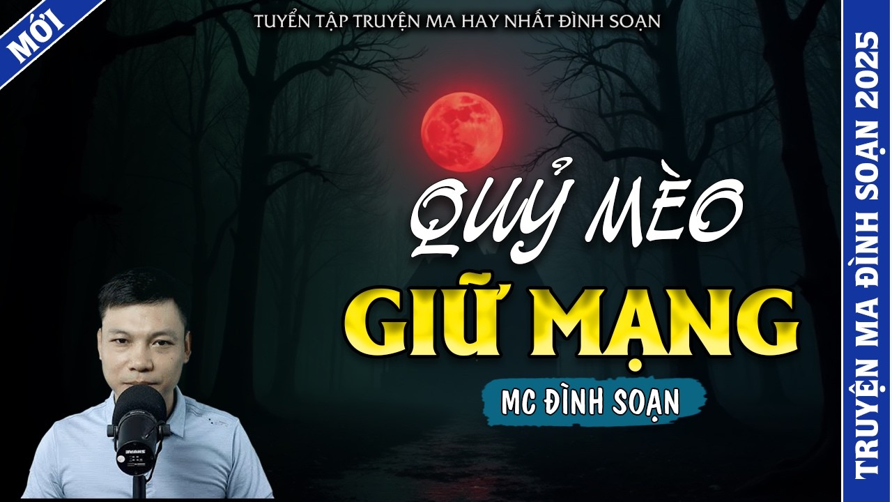 TRUYỆN MA ĐÌNH SOẠN | QUỶ MÈO GIỮ MẠNG | TRUYỆN MA 2026 MC ĐÌNH SOẠN KỂ LẠI
