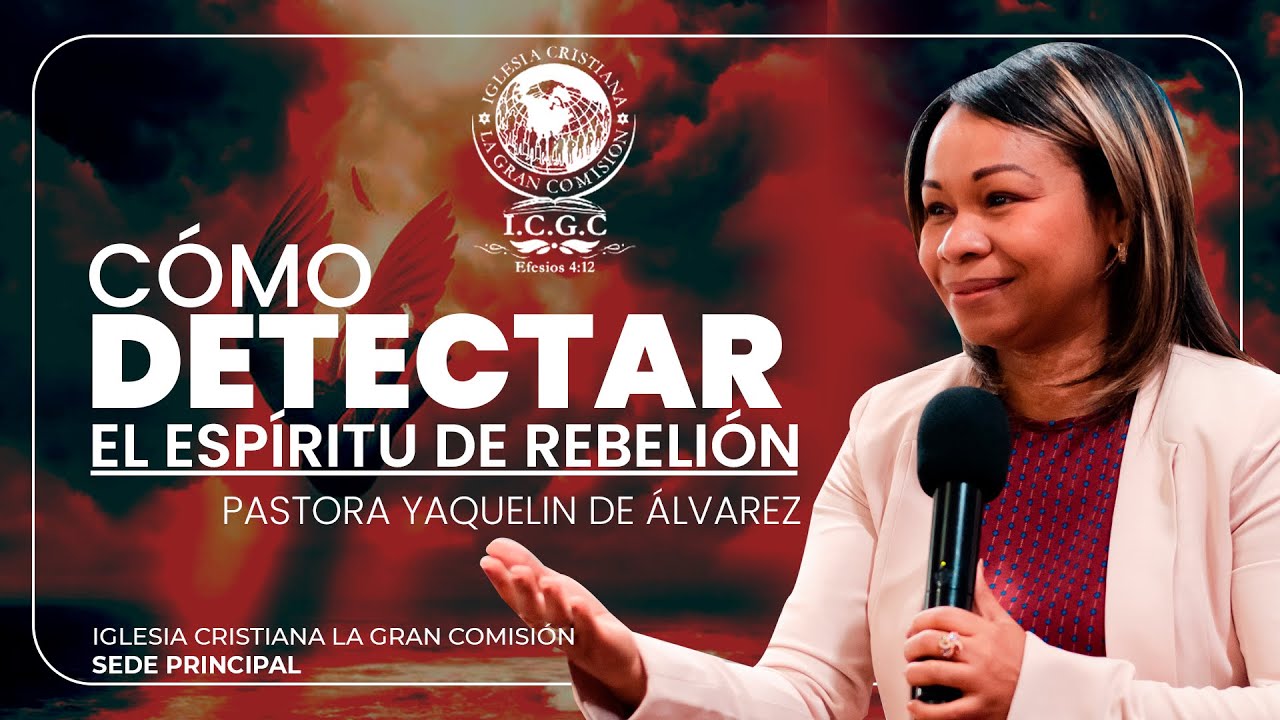 Cómo Detectar El Espíritu De Rebelión  - Pastora Yaquelin de Álvarez - Maracaibo - Venezuela