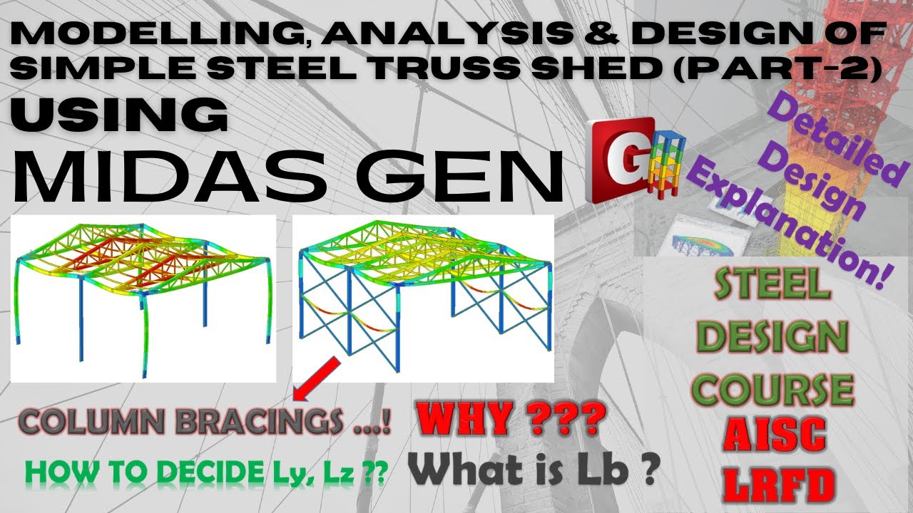 Steel Structures: Analysis/Design Course using MIDAS GEN - SIMPLE STEEL TRUSS SHED (Part 2)