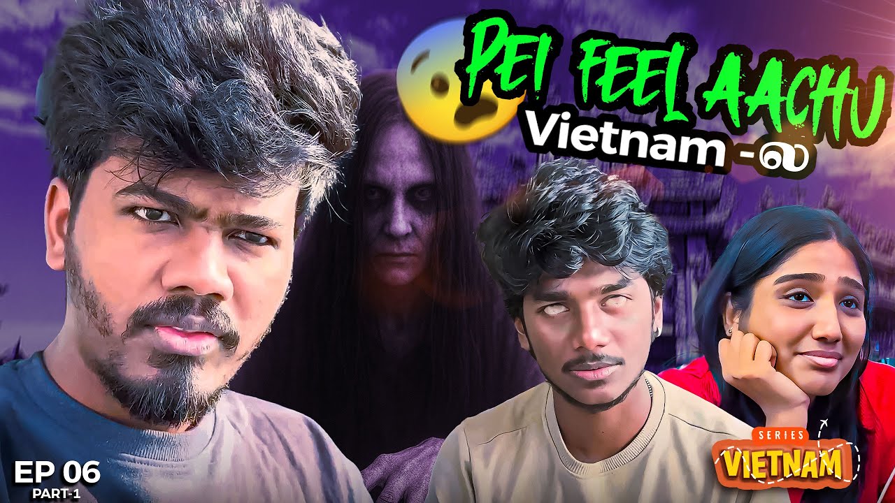 🧟‍♂️Pei feel achu Vietnam la😟| Raja Vetri Prabhu