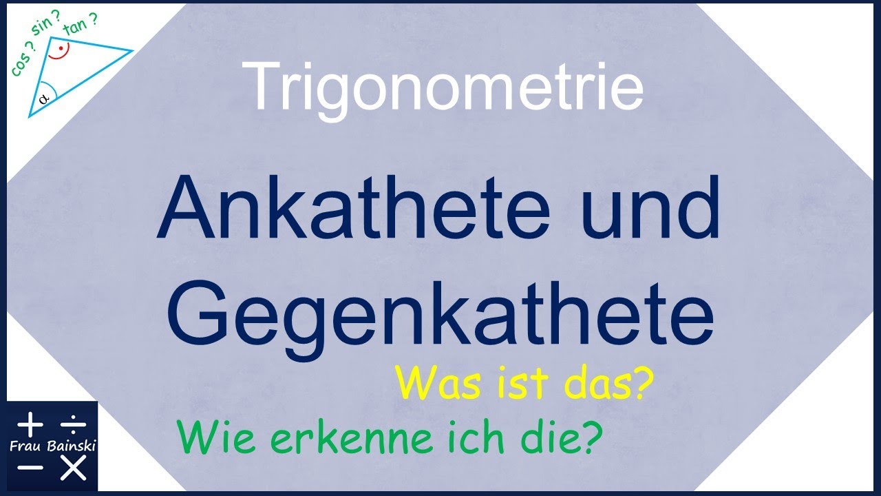 Trigonometrie: Grundlagen Teil 1 - Ankathete und Gegenkathete