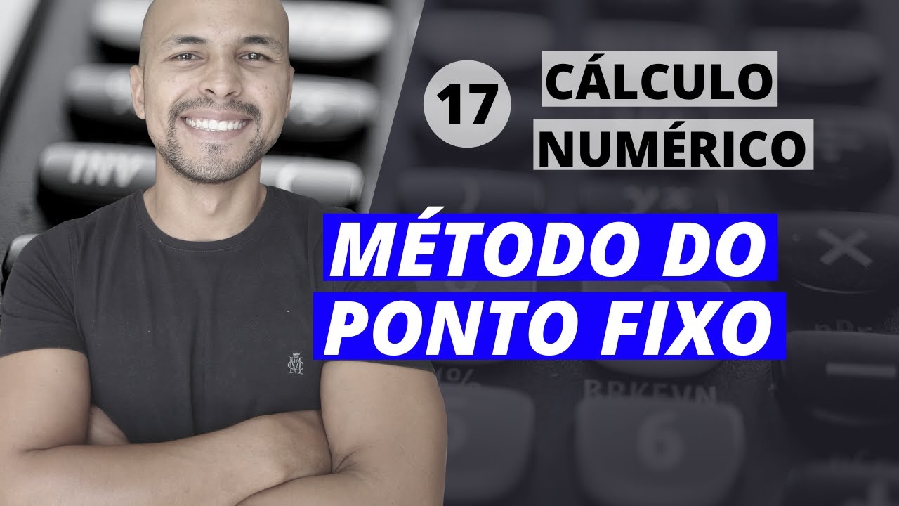 Aula 17 - Cálculo Numérico: Método do Ponto Fixo