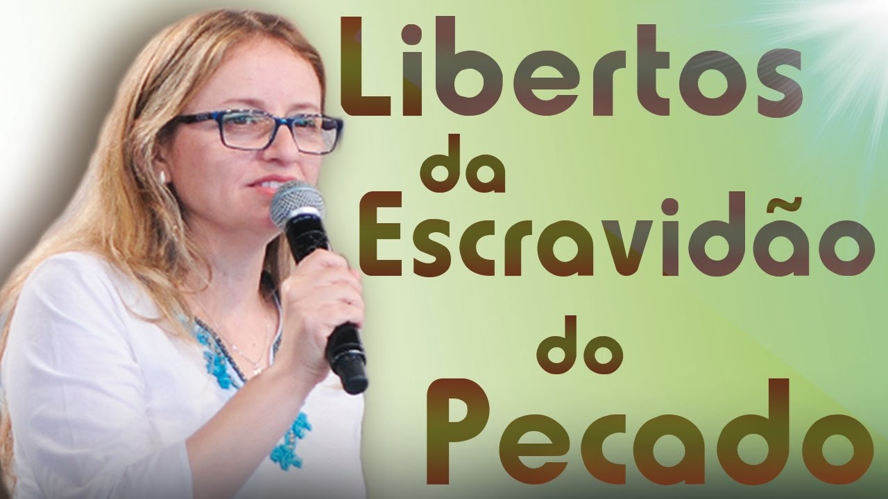 Libertos da escravidão do pecado - Rogerinha Moreira  (20/05/17)