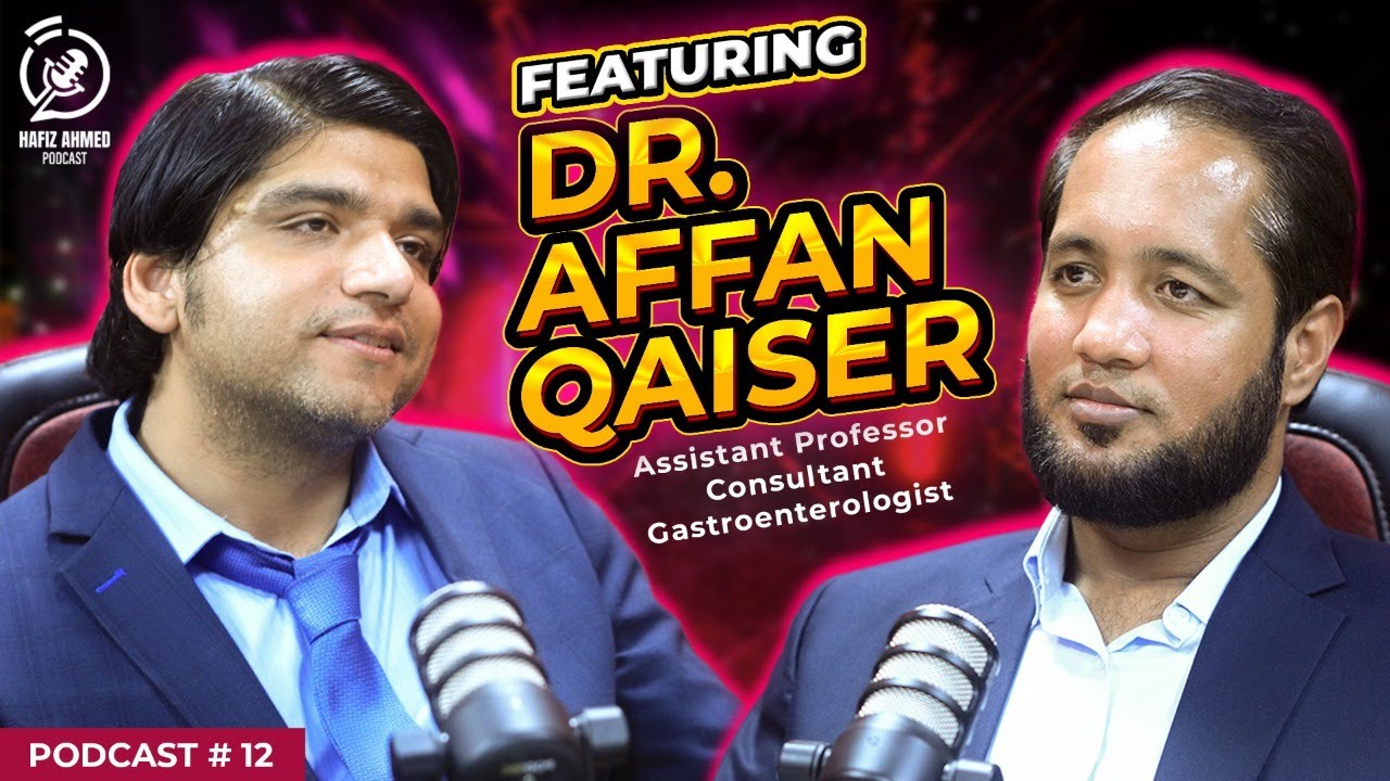 Hafiz Ahmed Podcast Featuring Dr. Muhammad Affan Qaiser | Hafiz Ahmed