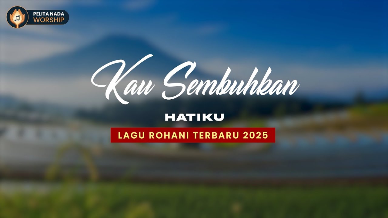 Lagu Rohani Kristen Terbaru 2025 | Kau Sembuhkan Hatiku – Bikin Nangis tapi Dikuatkan