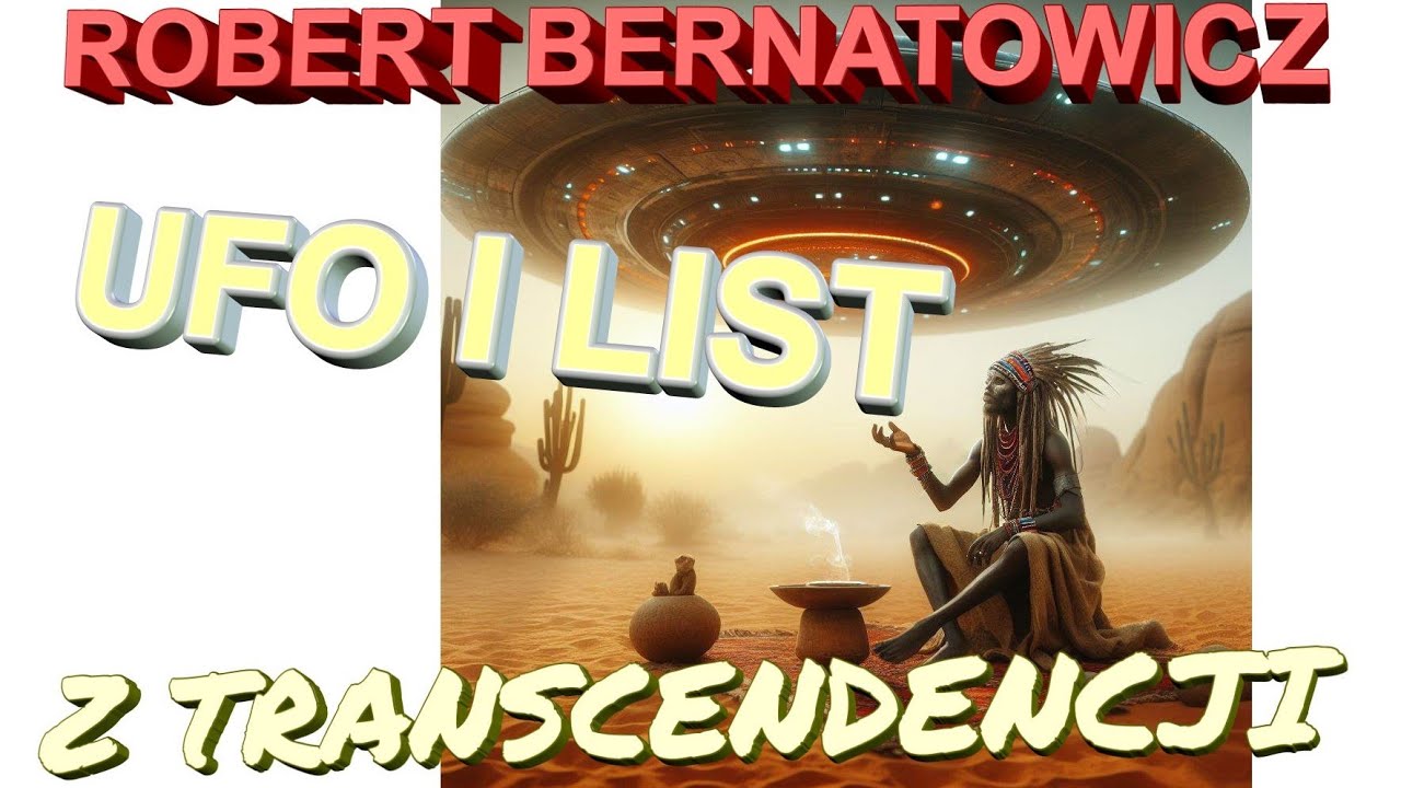 Robert Bernatowicz - UFO I LIST Z TRANSCENDENCJI