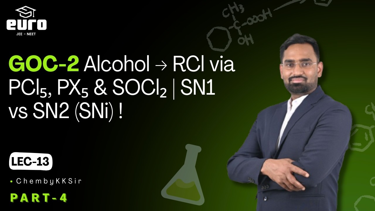 GOC-2 Lecture 13 (Part 4) | Alcohol → RCl via PCl₅, PX₅ & SOCl₂ | SN1 vs SN2 (SNi) | JEE NEET 