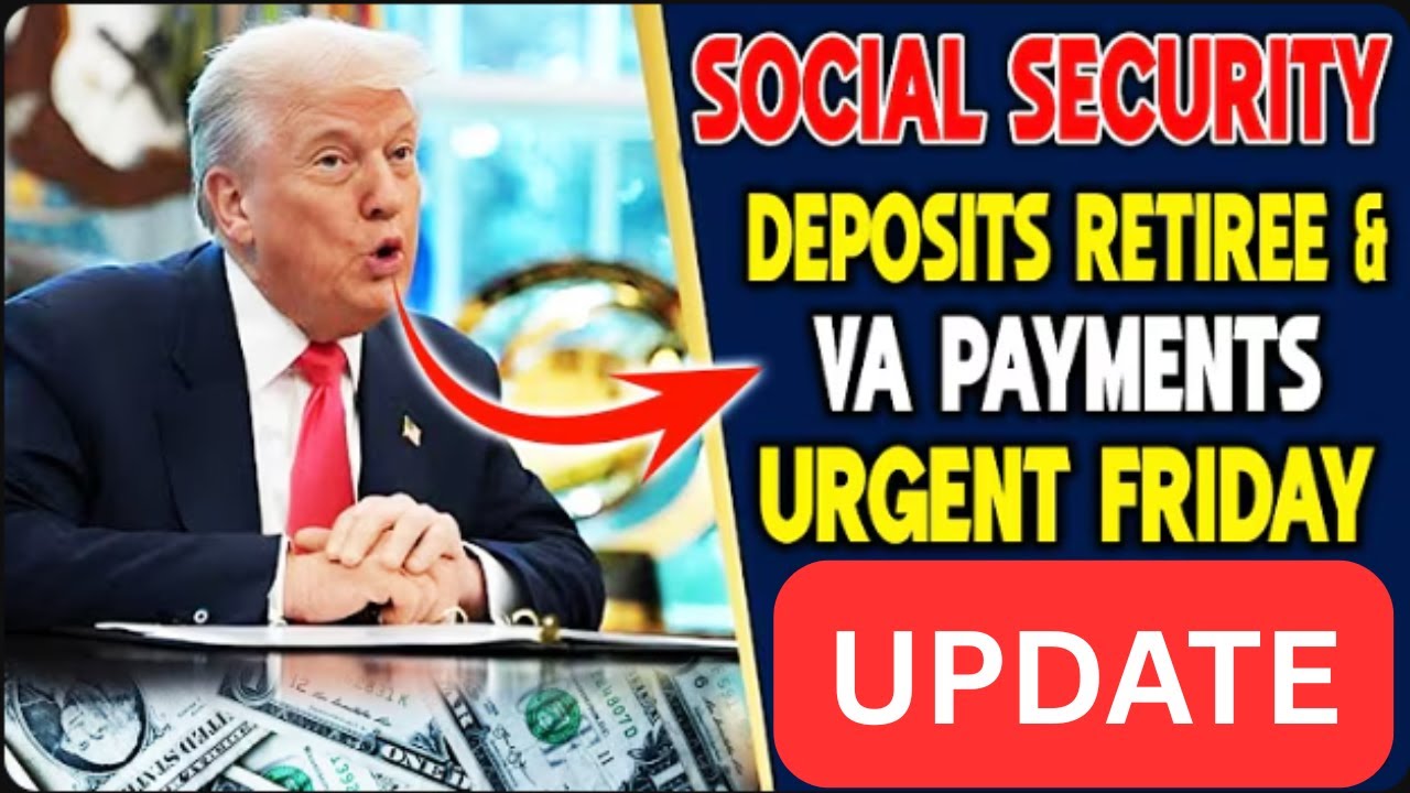 Urgent Friday Update: Social Security Deposits for Retirees & VA Beneficiaries