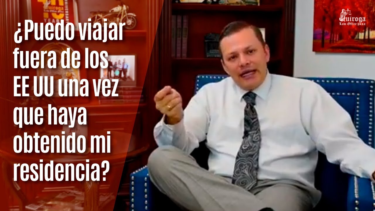 ¿Puedo viajar fuera de los Estados Unidos una vez que haya obtenido mi residencia?