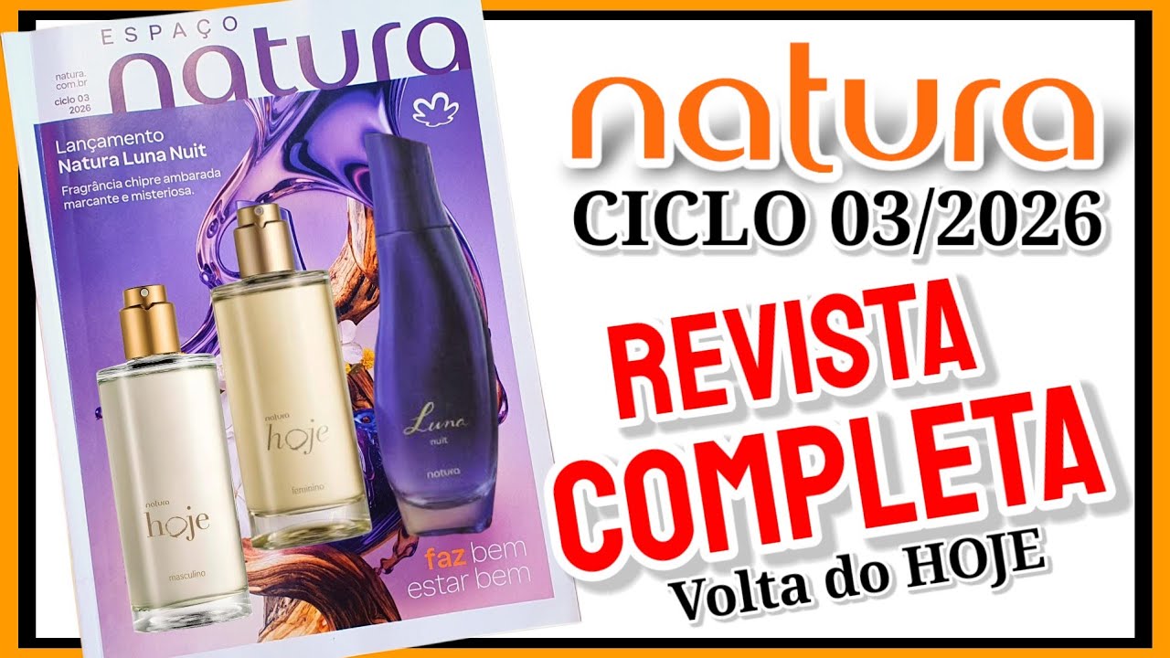 Revista Natura CICLO 03/2026 COMPLETA novo LUNA NUIT e VOLTA DO HOJE 😍