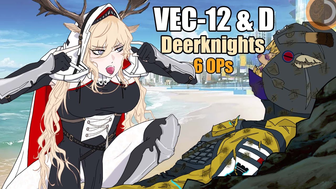 [ Arknights ] What Gimmick? | VEC-12 & VEC-D | Deerknights | 6 OPs
