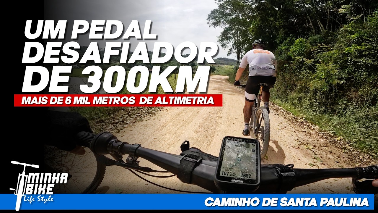 PEDAL DE 300KM NO CAMINHO DE SANTA PAULINA | Rota Inédita e Desafiadora - Minha Bike Life Style