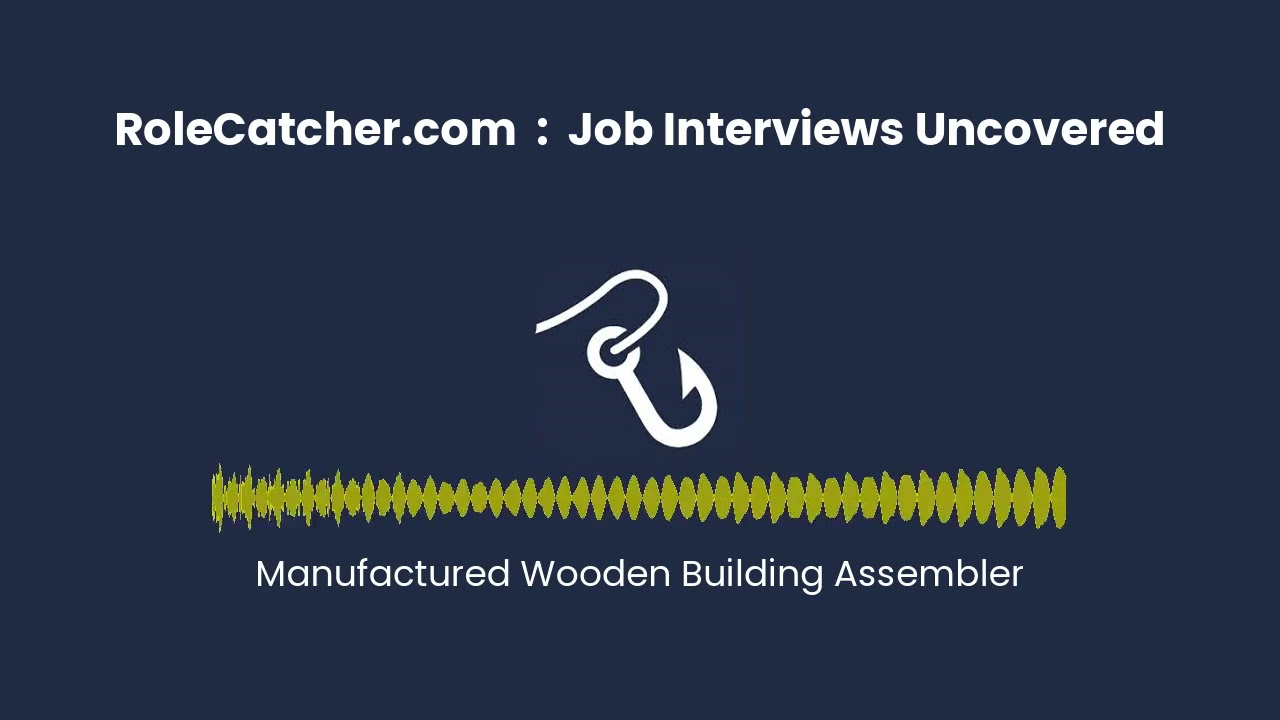 Manufactured Wooden Building Assembler : Job Interviews Uncovered