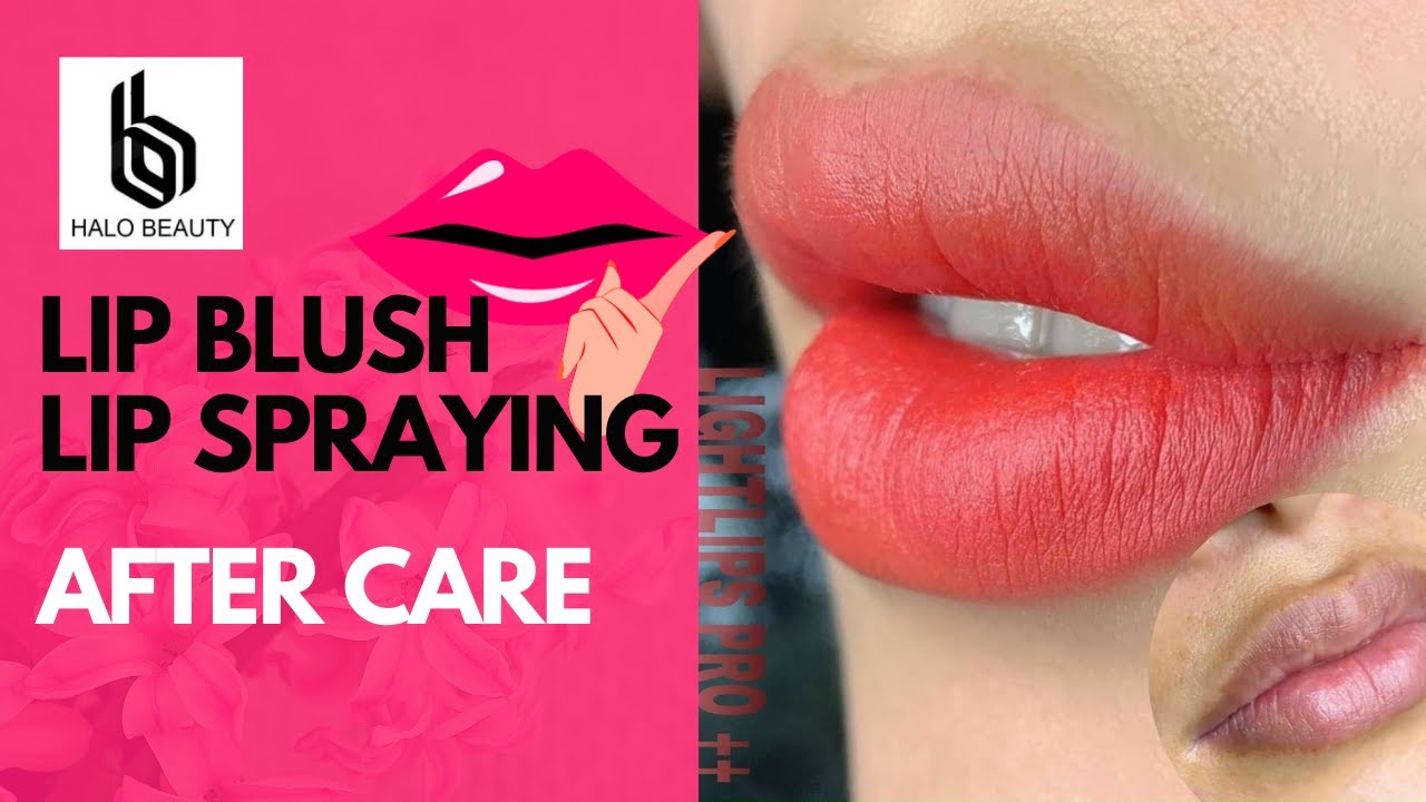 LIP BLUSH - LIP SPRAYING AFTER CARE | ALL YOU NEED TO KNOW - The Hottest Trend in 2023