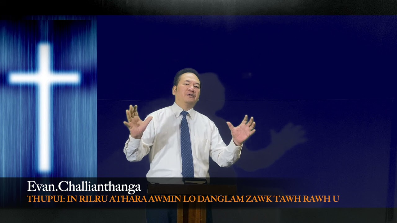 Evan Challianthanga - THUPUI : IN RILRU ATHARA AWMIN LO DANGLAM ZAWK TAWH RAWH U Crusade Zan(30)Na