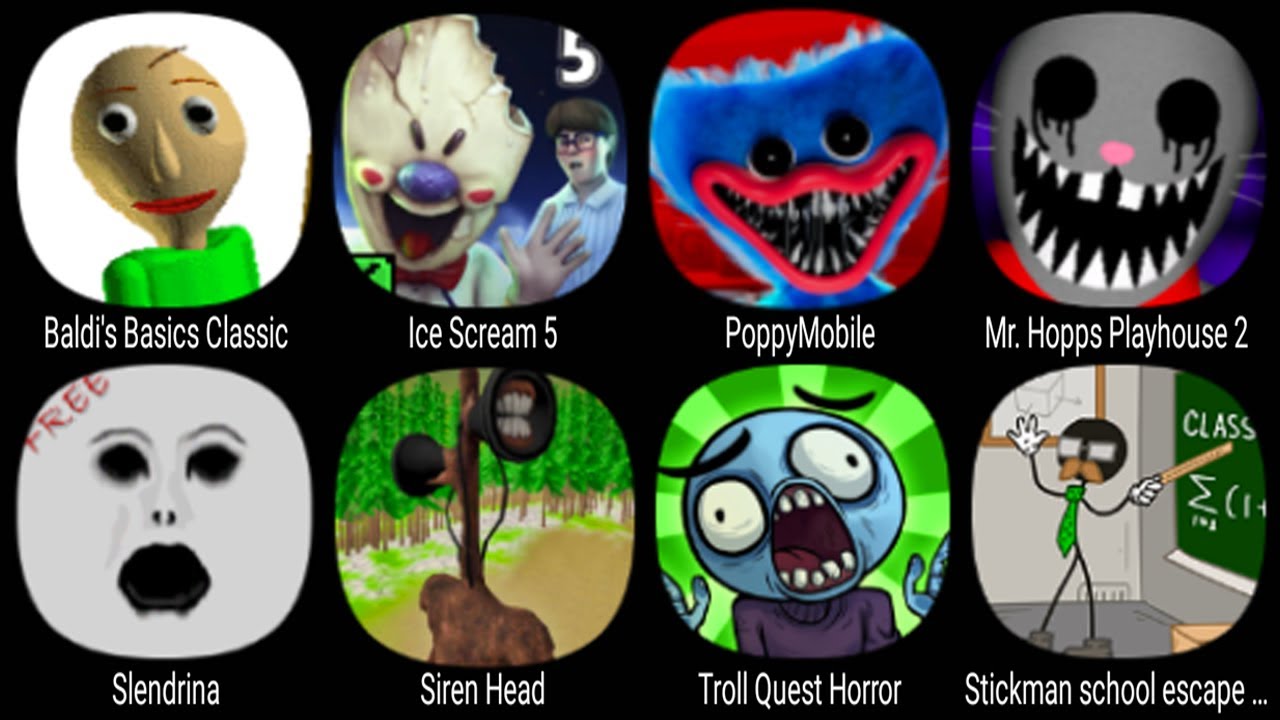 Baldi's Basics Classic, Ice Scream 5, PoppyMobile, Mr.Hopp's Playhouse 2, Slendrina, Siren Head ...