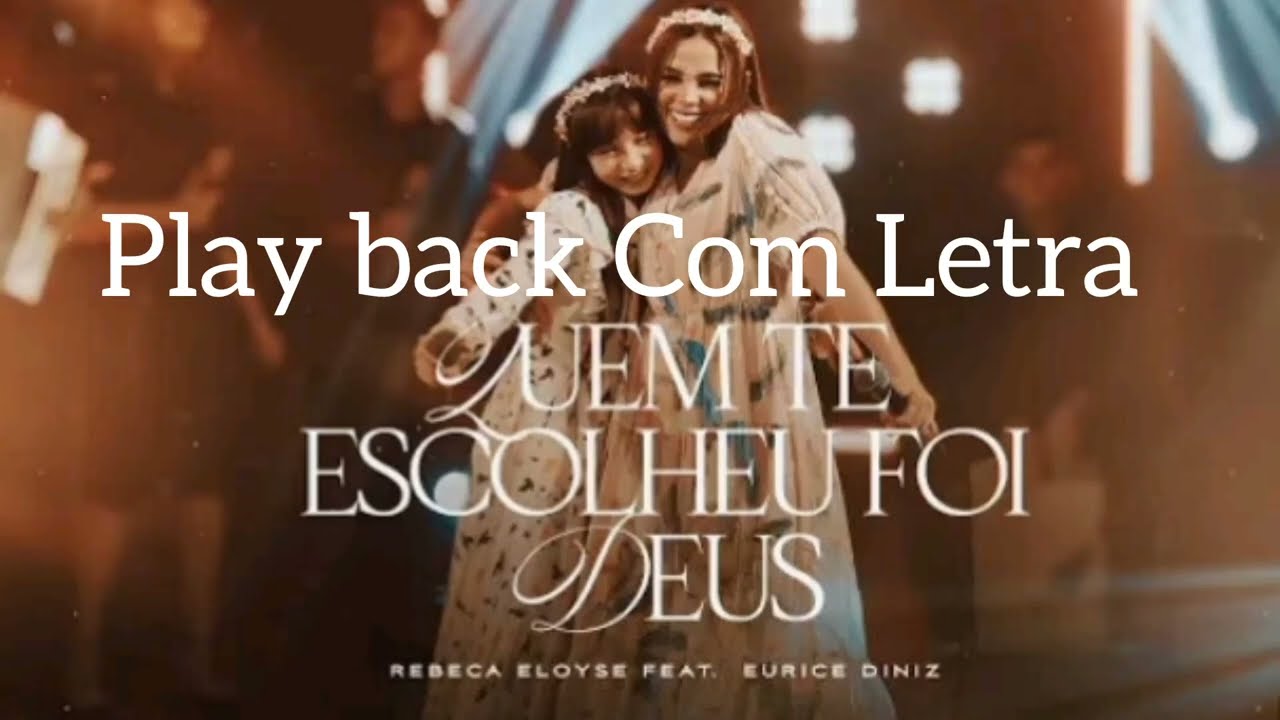 Quem te escolheu foi Deus Play back com letra @EuriceDinizOficial  @Rebeca.Eloyse.oficial