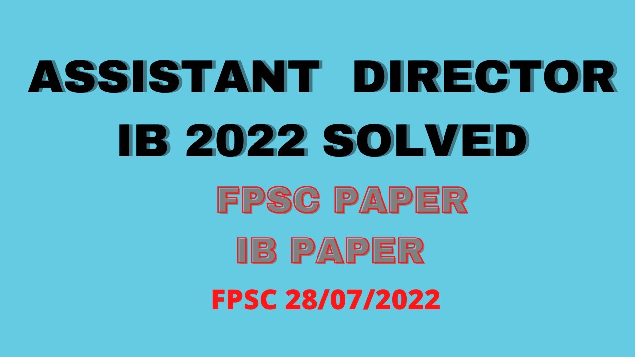 Assistant Director IB 28-7-2022|Intelligence Bureau|AD IB PAPER|FPSC