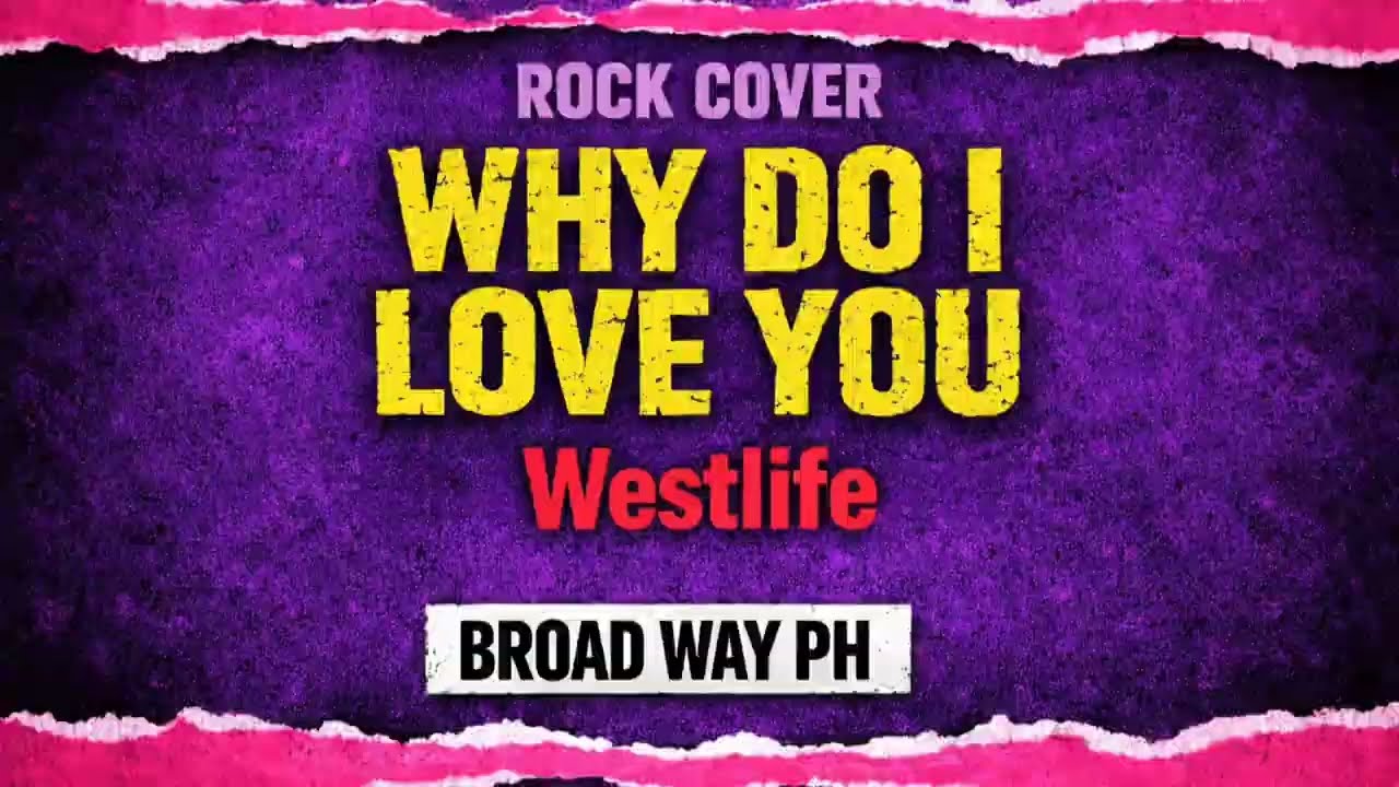Why Do I Love You - Westlife | Rock Cover | Broad Way PH